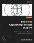 Salesforce AppExchange Success Blueprint : Transform your ideas into profitable and scalable Salesforce applications - eBook