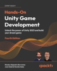 Hands-On Unity  Game Development : Unlock the power of Unity 2023 and build your dream game - eBook