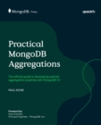 Practical MongoDB Aggregations : The official guide to developing optimal aggregation pipelines with MongoDB 7.0 - eBook