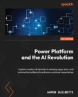 Power Platform and the AI Revolution : Explore modern AI services to develop apps, bots, and automation patterns to enhance customer experiences - eBook