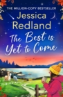 The Best is Yet to Come : The BRAND NEW instalment in the uplifting, romantic Escape To The Lakes Series from MILLION COPY BESTSELLER Jessica Redland for 2024 - eBook