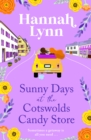 Sunny Days at the Cotswolds Candy Store : A romantic, feel-good summer read from Hannah Lynn - eBook