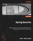 Spring Security : Effectively secure your web apps, RESTful services, cloud apps, and microservice architectures - eBook