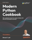 Modern Python Cookbook : 130+ updated recipes for modern Python 3.12 with new techniques and tools - eBook