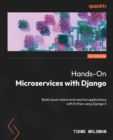 Hands-On Microservices with Django : Build cloud-native and reactive applications with Python using Django 5 - eBook