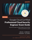 Official Google Cloud Certified Professional Cloud Security Engineer Exam Guide : Become an expert and get Google Cloud certified with this practitioner's guide - eBook