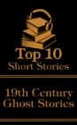 The Top 10 Short Stories - 19th Century - Ghost Stories - eBook