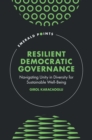 Resilient Democratic Governance : Navigating Unity in Diversity for Sustainable Well-Being - Book