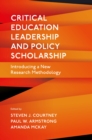 Critical Education Leadership and Policy Scholarship : Introducing a New Research Methodology - Book