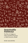 Sustainable Pathways : The Role of Indigenous Tribes and Native Practices in India's Economic Model - Book