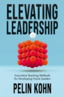 Elevating Leadership : Innovative Teaching Methods for Developing Future Leaders - eBook