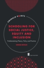 Schooling for Social Justice, Equity and Inclusion : Problematizing Theory, Policy and Practice - eBook