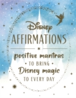 Disney Affirmations : 54 mantras to bring Disney magic to every day - Book