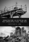 Infrastructure in Dystopian and Post-apocalyptic Film, 1968-2021 - eBook