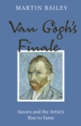 Van Gogh's Finale : Auvers and the Artist's Rise to Fame - Book