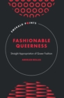 Fashionable Queerness : Straight Appropriation of Queer Fashion - Book
