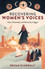 Recovering Women's Voices : Islam, Citizenship, and Patriarchy in Egypt - eBook