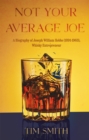 Not Your Average Joe : A Biography of Joseph William Hobbs (1891-1963), Whisky Entrepreneur - eBook