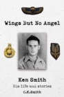 Wings But No Angel : Ken Smith, His Life And Stories - eBook