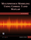 Multiphysics Modeling Using COMSOL 5 and MATLAB : Explore Advanced Techniques for Simulation and Analysis - eBook