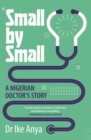 Small by Small : A Nigerian Doctor's Story - Book