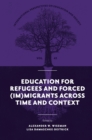 Education for Refugees and Forced (Im)Migrants Across Time and Context - Book