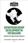 Entrepreneurship Development in the Balkans : Perspective from Diverse Contexts - eBook