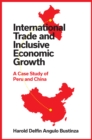 International Trade and Inclusive Economic Growth : A Case Study of Peru and China - eBook