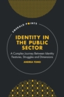 Identity in the Public Sector : A Complex Journey Between Identity Features, Struggles and Dimensions - eBook