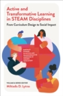 Active and Transformative Learning in STEAM Disciplines : From Curriculum Design to Social Impact - eBook