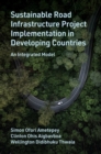 Sustainable Road Infrastructure Project Implementation in Developing Countries : An Integrated Model - eBook