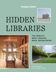 Lonely Planet Hidden Libraries : The World’s Most Unusual Book Depositories - Book