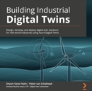 Building Industrial Digital Twins : Design, develop, and deploy digital twin solutions for real-world industries using Azure Digital Twins - eAudiobook