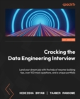 Cracking the Data Engineering Interview : Land your dream job with the help of resume-building tips, over 100 mock questions, and a unique portfolio - eBook