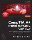 CompTIA A+ Practice Test Core 2 (220-1102) : Achieve certification by practicing with hundreds of mock questions and tests for each exam topic - eBook