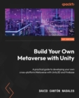 Build Your Own Metaverse with Unity : A practical guide to developing your own cross-platform Metaverse with Unity3D and Firebase - eBook