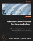 Persistence Best Practices for Java Applications : Effective strategies for distributed cloud-native applications and data-driven modernization - eBook