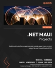 .NET MAUI Projects : Build multi-platform desktop and mobile apps from scratch using C# and Visual Studio 2022 - eBook