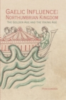 Gaelic Influence in the Northumbrian Kingdom : The Golden Age and the Viking Age - Book