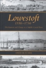 Lowestoft, 1550-1750 : Development and Change in a Suffolk Coastal Town - Book