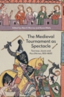 The Medieval Tournament as Spectacle : Tourneys, Jousts and Pas d'Armes, 1100-1600 - Book