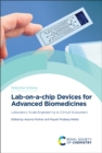 Lab-on-a-chip Devices for Advanced Biomedicines : Laboratory Scale Engineering to Clinical Ecosystem - Book