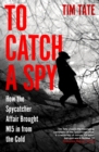 To Catch a Spy : How the spycatcher affair brought MI5 in from the cold - Book