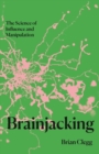 Brainjacking : The Science of Influence and Manipulation - Book