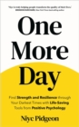 One More Day : Find Strength and Resilience through Your Darkest Times with Life-Saving Tools from Positive Psychology - Book