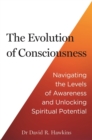 The Evolution of Consciousness : Navigating the Levels of Awareness and Unlocking Spiritual Potential - Book