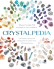 Crystalpedia : The Wisdom, History and Healing Power of More Than 180 Sacred Stones: A Crystal Book - Book