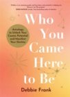 Who You Came Here to Be : Astrology to Unlock Your Cosmic Potential and Manifest Your Destiny - Book