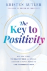 The Key to Positivity : Why You’ve Got the Comfort Zone All Wrong – and How to Tap Its Power to Live Your Best Life Now - Book
