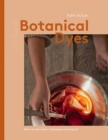 Botanical Dyes : Plant-to-Print Dyes, Techniques and Projects - Book